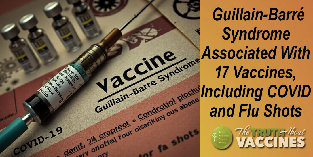 Guillain-Barré Syndrome Associated With 17 Vaccines, Including COVID and Flu Shots