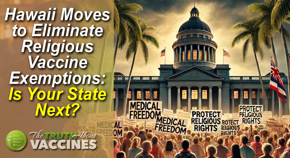 Hawaii Moves to Eliminate Religious Vaccine Exemptions: Is Your State Next?