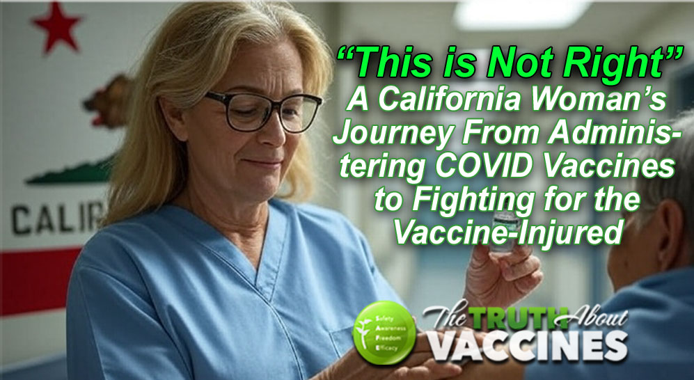 "This is Not Right": A California Woman's Journey From Administering COVID Vaccines to Fighting for the Vaccine-Injured "This is Not Right": A California Woman's Journey From Administering COVID Vaccines to Fighting for the Vaccine-Injured
